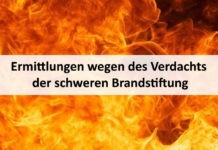 Ermittlungen wegen des Verdachts der schweren Brandstiftung