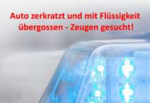 Auto zerkratzt und mit Flüssigkeit übergossen – Zeugen gesucht!