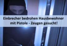 Einbrecher bedrohen Hausbewohner mit Pistole – Zeugen gesucht!