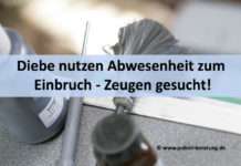 Diebe nutzen Abwesenheit zum Einbruch – Zeugen gesucht!